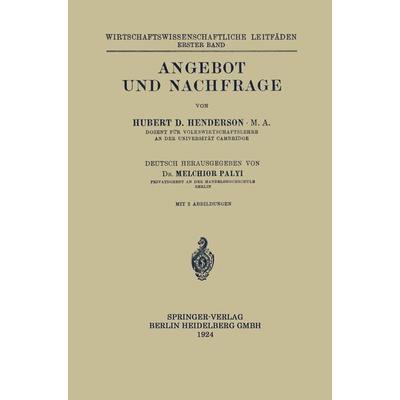 Angebot und Nachfrage, Taschenbuch von Hubert Douglas Henderson,Melchior Palyi, Springer Berlin, 978-3-662-34409-5