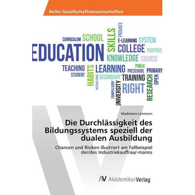 Die Durchlässigkeit des Bildungssystems speziell der dualen Ausbildung, Taschenbuch von Madelaine Lehmann, AV Akademikerverlag, 978-3-639-84039-1