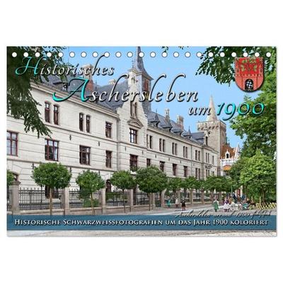 Historisches Aschersleben um 1900 – Kolorierte Schwarzweißfotos (Tischkalender 2027 DIN A5 quer), CALVENDO Monatskalender