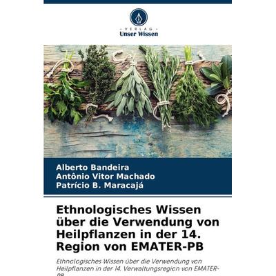 Ethnologisches Wissen über die Verwendung von Heilpflanzen in der 14. Region von EMATER-PB, Taschenbuch von Alberto Bandeira,Antônio Vitor