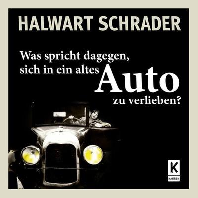 Was spricht dagegen, sich in ein altes Auto zu verlieben?, Taschenbuch von Halwart Schrader, Karren Publishing, 978-3-947060-16-0