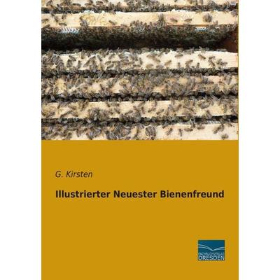 Illustrierter Neuester Bienenfreund, Taschenbuch von G. Kirsten, Fachbuchverlag Dresden, 978-3-95692-807-9