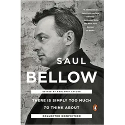 There Is Simply Too Much to Think About, Belletristik von Saul Bellow, Benjamin Taylor