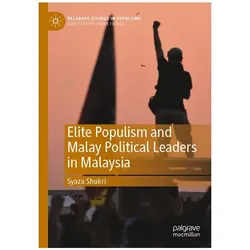 Elite Populism and Malay Political Leaders in Malaysia, Fachbücher von Syaza Shukri