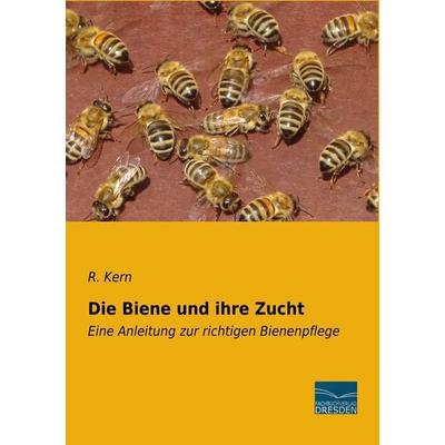 Die Biene und ihre Zucht, Taschenbuch von R. Kern, Fachbuchverlag Dresden, 978-3-96169-177-7