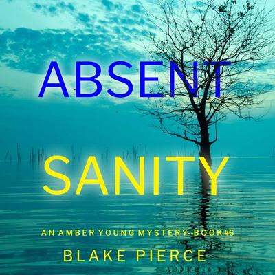Absent Sanity (An Amber Young FBI Suspense Thriller—Book 6) - Blake Pierce, Audio, 9781094342023