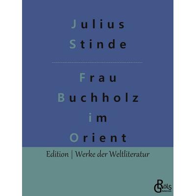 Frau Buchholz im Orient, Taschenbuch von Julius Stinde, Gröls Verlag, 978-3-9888300-0-5