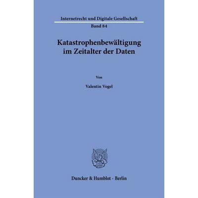 Katastrophenbewältigung im Zeitalter der Daten, Taschenbuch von Valentin Vogel, Duncker & Humblot, 978-3-428-19670-8