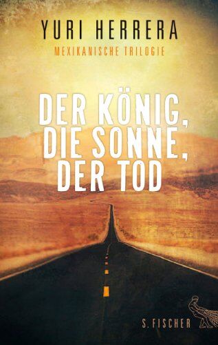 Yuri Herrera - Der König, die Sonne, der Tod: Mexikanische Trilogie - Preis vom 14.10.2026 23:07:16 h