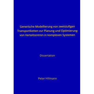 Generische Modellierung von zweistufigen Transportketten zur Planung und Optimierung von Verteilzentren in komplexen Systemen, Taschenbuch von Peter