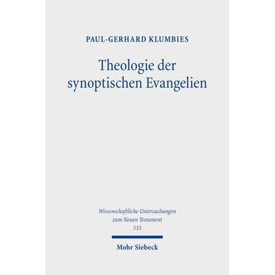 Theologie der synoptischen Evangelien, Gebundene Ausgabe von Paul-Gerhard Klumbies, Mohr Siebeck, 978-3-16-164084-1