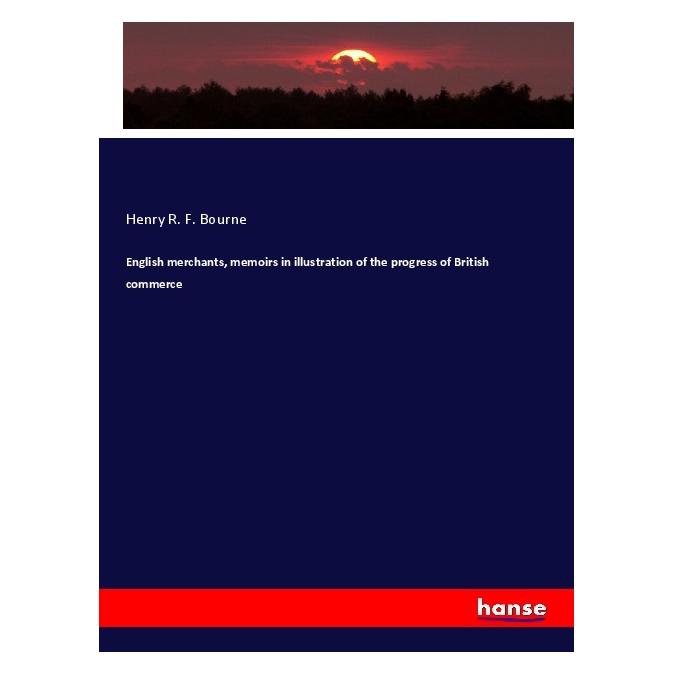 Hansebooks English merchants, memoirs in illustration of the progress of British commerce (Englisch, Softcover, Henry R F Bourne) (55996588)