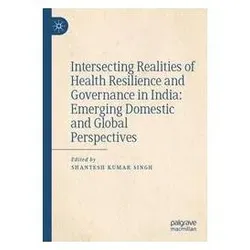 Intersecting Realities of Health Resilience and Governance in India: Emerging Do, Fachbücher von Shantesh Kumar Singh
