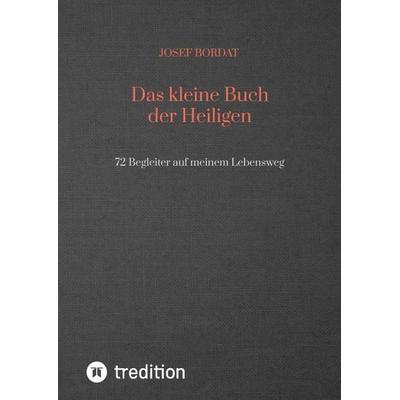 Das kleine Buch der Heiligen, Gebundene Ausgabe von Josef Bordat, Tredition, 978-3-347-75527-7