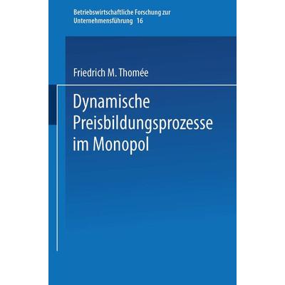 Dynamische Preisbildungsprozesse im Monopol, Taschenbuch von Friedrich M. Thomée, Betriebswirtschaftlicher Verlag Gabler, 978-3-409-13035-6