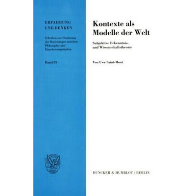Kontexte als Modelle der Welt., Taschenbuch von Uwe Saint-Mont, Duncker & Humblot, 978-3-428-09974-0