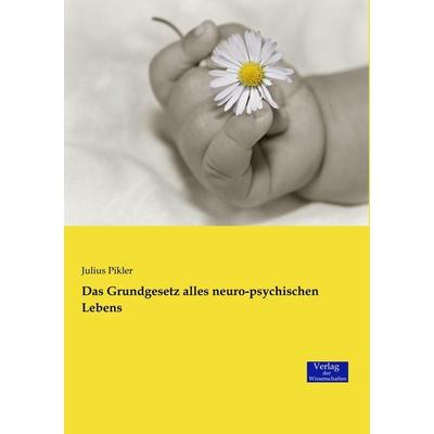 Das Grundgesetz alles neuro-psychischen Lebens, Taschenbuch von Julius Pikler, Verlag der Wissenschaften, 978-3-95700-713-1