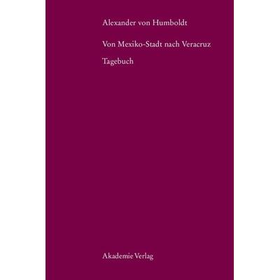 Alexander von Humboldt. Von Mexiko-Stadt nach Veracruz, Gebundene Ausgabe von Alexander Humboldt, De Gruyter, 978-3-05-004136-0