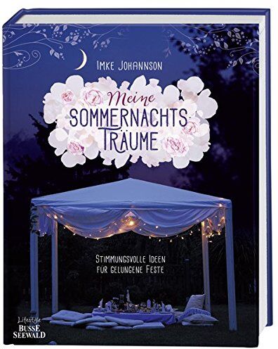 Imke Johannson - Meine Sommernachtsträume: Stimmungsvolle Ideen für gelungene Feste - Preis vom 09.10.2026 07:28:09 h