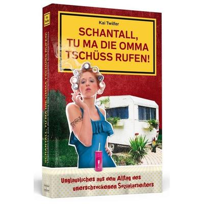 Schantall, tu ma die Omma Tschüss rufen!, Taschenbuch von Kai Twilfer, Schwarzkopf & Schwarzkopf, 978-3-86265-570-0