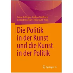Die Politik in der Kunst und die Kunst in der Politik, Fachbücher von Helge Batt, Elisabeth Buchner
