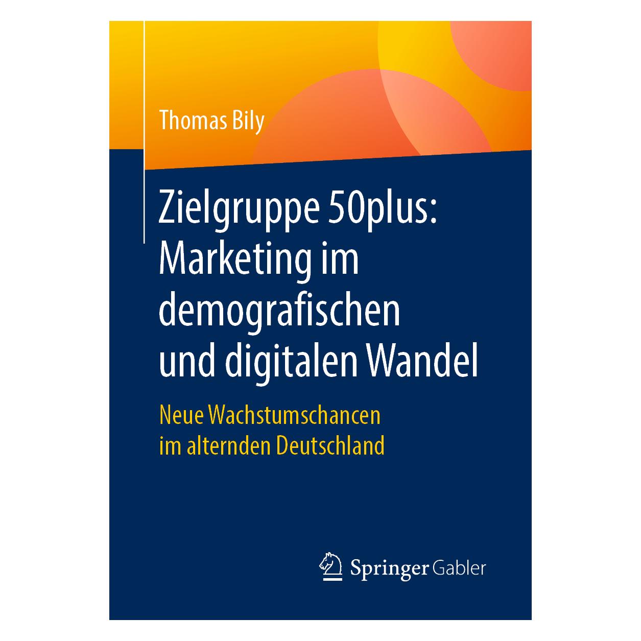 Springer Zielgruppe 50plus: Marketing im demografischen und digitalen Wandel (Deutsch, Softcover, Thomas Bily) (39002859)