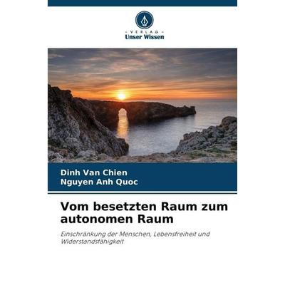 Vom besetzten Raum zum autonomen Raum, Taschenbuch von Dinh Van Chien,Nguyen Anh Quoc, Verlag Unser Wissen, 978-620-9-52496-7