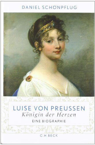 Daniel Schönpflug - Luise von Preußen: Königin der Herzen: Königin der Herzen. Eine Biographie - Preis vom 15.10.2026 23:06:25 h