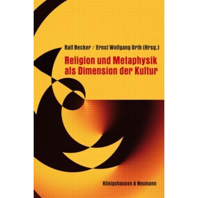 Religion und Metaphysik als Dimension der Kultur, Taschenbuch von , Königshausen u. Neumann, 978-3-8260-4515-8