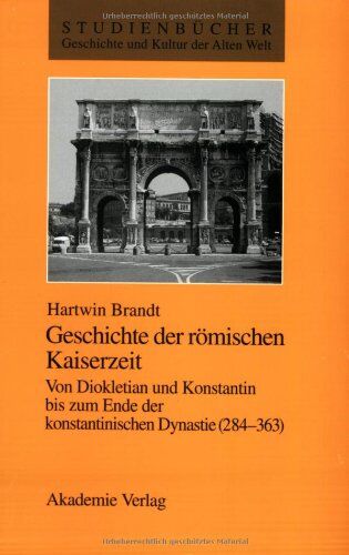 Hartwin Brandt - Geschichte der römischen Kaiserzeit: Von Diokletian und Konstantin bis zum Ende der konstantinischen Dynastie (284-363) - Preis vom 30.09.2026 22:30:23 h