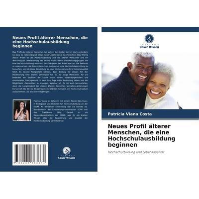 Neues Profil älterer Menschen, die eine Hochschulausbildung beginnen, Taschenbuch von Patrícia Viana Costa, Verlag Unser Wissen, 978-620-8-66367-4