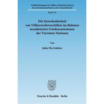 Die Zurechenbarkeit von Völkerrechtsverstößen im Rahmen mandatierter Friedensmissionen der Vereinten Nationen., Taschenbuch von Julia-Pia Schütze,