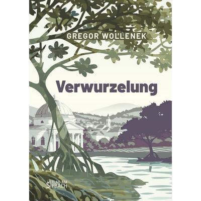 Verwurzelung, Taschenbuch von Gregor Wollenek, Verlag am Sipbach, 978-3-903259-68-3