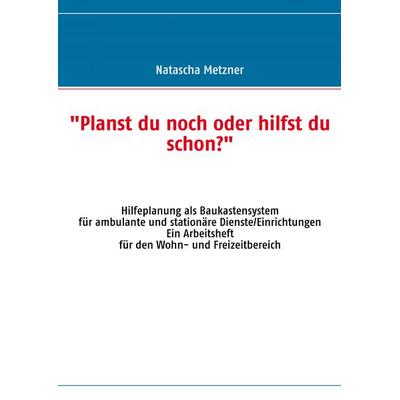 Planst du noch oder hilfst du schon?, Taschenbuch von Natascha Metzner, BoD – Books on Demand, 978-3-8391-1979-2