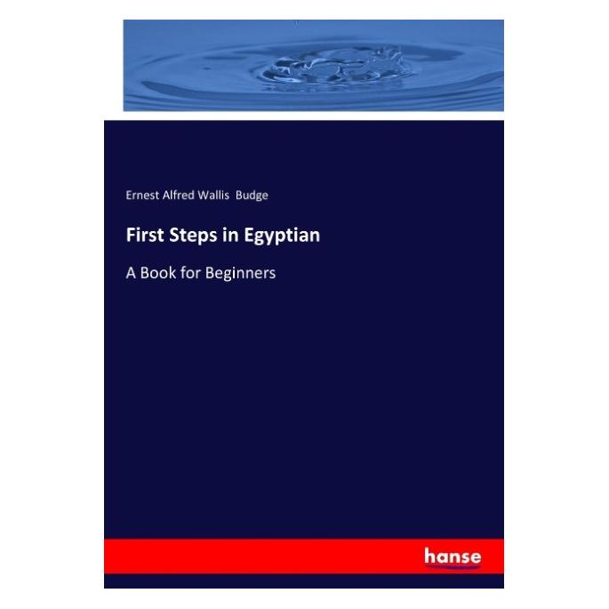 Hansebooks First Steps in Egyptian (Englisch, Softcover, Ernest Alfred Wallis Budge) (55946468)