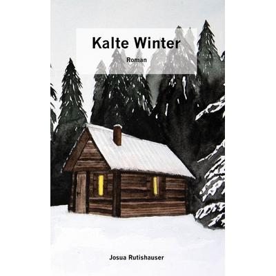 Kalte Winter, Taschenbuch von Josua Rutishauser, BoD – Books on Demand, 978-3-7504-6241-0