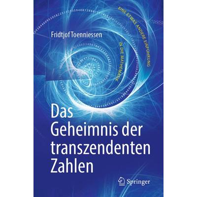 Das Geheimnis der transzendenten Zahlen, Taschenbuch von Fridtjof Toenniessen, Springer Berlin, 978-3-662-58325-8