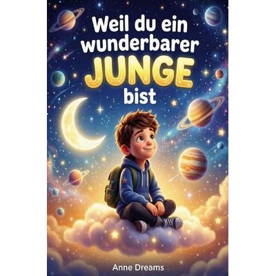 Weil du ein wunderbarer Junge bist, Taschenbuch von Anne Dreams, Epubli, 978-3-565-44400-7