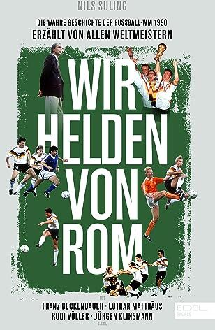 Nils Suling - Wir Helden von Rom. Die wahre Geschichte der WM 1990 – erzählt von den Weltmeistern: Mit einem Vorwort von Franz Beckenbauer - Preis vom 06.10.2026 07:26:00 h