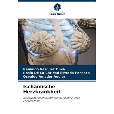 Ischämische Herzkrankheit, Taschenbuch von Reinaldo Vázquez Oliva,Rosío De La Caridad Estrada Fonseca,Osvaldo Amador Aguiar, Verlag Unser Wissen,