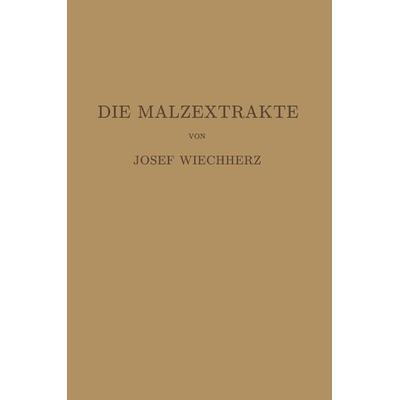 Die Malzextrakte, Taschenbuch von Josef Weichherz, Springer Berlin, 978-3-662-00266-7