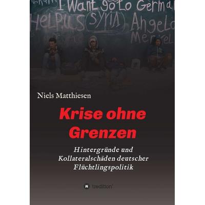 Krise ohne Grenzen, Taschenbuch von Niels Matthiesen, Tredition, 978-3-7345-9786-2