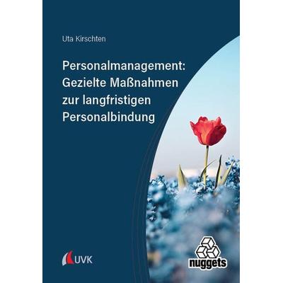Personalmanagement: Gezielte Maßnahmen zur langfristigen Personalbindung, Taschenbuch von Uta Kirschten, Uvk, 978-3-381-12151-9