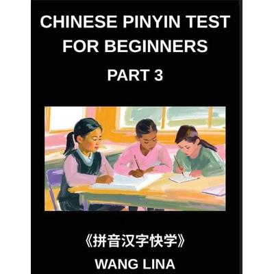 Chinese Pinyin Test for Beginners (Part 3)- Mandarin Chinese HSK Test Series Accelerated Learning of Characters with Pinyin & English Explanations,
