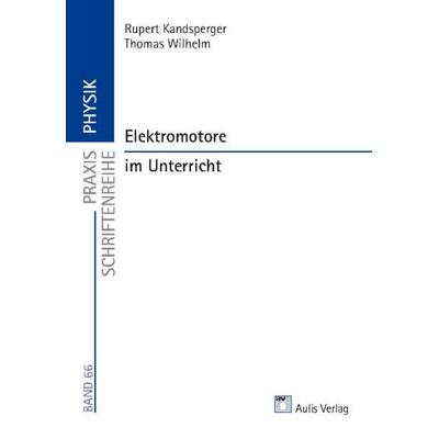 Kandsperger, R: Praxis Schriftenreihe Physik/Elektromotore, Taschenbuch von Rupert Kandsperger,Thomas Wilhelm, Aulis Verlag in Friedrich Verlag GmbH,