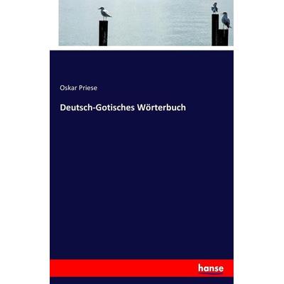 Deutsch-Gotisches Wörterbuch, Taschenbuch von Oskar Priese, Hansebooks, 978-3-7434-8502-0