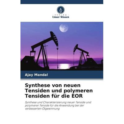 Synthese von neuen Tensiden und polymeren Tensiden für die EOR, Taschenbuch von Ajay Mandal, Verlag Unser Wissen, 978-620-6-36624-9