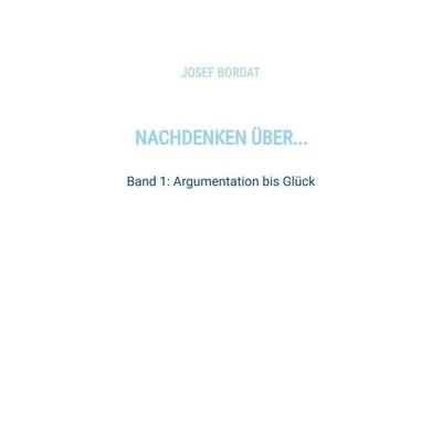 Nachdenken über..., Gebundene Ausgabe von Josef Bordat, Tredition, 978-3-384-96919-4