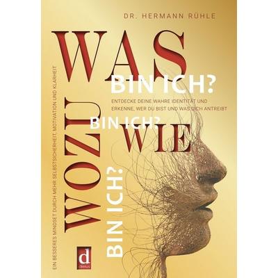 Was bin ich? Wie bin ich? Wozu bin ich?, Taschenbuch von Hermann Rühle, Tolino Media, 978-3-7592-8515-7