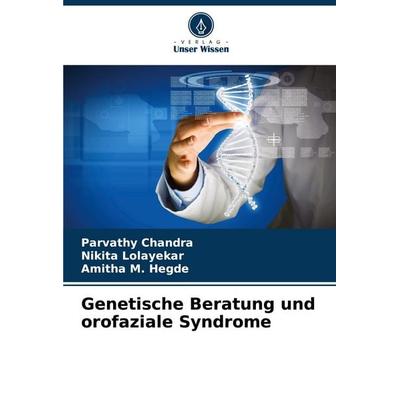 Genetische Beratung und orofaziale Syndrome, Taschenbuch von Parvathy Chandra,Nikita Lolayekar,Amitha M. Hegde, Verlag Unser Wissen, 978-620-7-15512-5